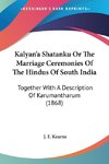 Kalyan'a Shatanku Or The Marriage Ceremonies Of The Hindus Of South India