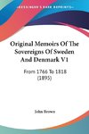Original Memoirs Of The Sovereigns Of Sweden And Denmark V1