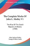 The Complete Works Of John L. Motley V1