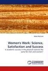 Women''s Work: Science, Satisfaction and Success
