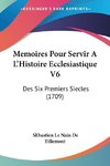 Memoires Pour Servir A L'Histoire Ecclesiastique V6