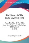 The History Of The Party V3, 1762-1832