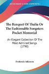 The Banquet Of Thalia Or The Fashionable Songsters Pocket Memorial