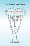 The Working Man's Guide to God, Eternity, and Me