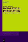 Pragmatic Theory, Lexical and Non-Lexical Pragmatics