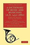A Dictionary of Music and Musicians (A.D. 1450-1880)