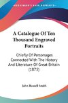 A Catalogue Of Ten Thousand Engraved Portraits