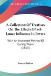A Collection Of Treatises On The Effects Of Sol-Lunar Influence In Fevers