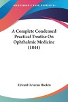 A Complete Condensed Practical Treatise On Ophthalmic Medicine (1844)
