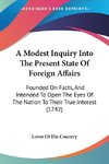 A Modest Inquiry Into The Present State Of Foreign Affairs