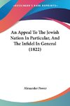 An Appeal To The Jewish Nation In Particular, And The Infidel In General (1822)
