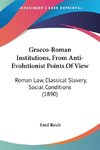 Graeco-Roman Institutions, From Anti-Evolutionist Points Of View