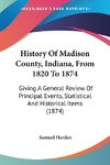 History Of Madison County, Indiana, From 1820 To 1874