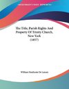 The Title, Parish Rights And Property Of Trinity Church, New York (1857)