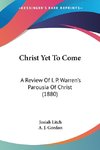 Christ Yet To Come