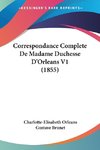 Correspondance Complete De Madame Duchesse D'Orleans V1 (1855)