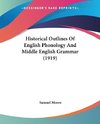 Historical Outlines Of English Phonology And Middle English Grammar (1919)