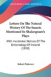 Letters On The Natural History Of The Insects Mentioned In Shakespeare's Plays
