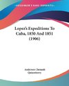 Lopez's Expeditions To Cuba, 1850 And 1851 (1906)