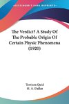 The Verdict? A Study Of The Probable Origin Of Certain Physic Phenomena (1920)