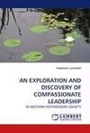 AN EXPLORATION AND DISCOVERY OF COMPASSIONATE LEADERSHIP