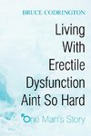Living With Erectile Dysfunction Aint So Hard