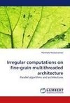 Irregular computations on fine-grain multithreaded architecture