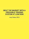 BEAT THE MARKET WITH A PROVABLE TRADING SYSTEM AT LOW RISK