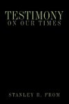 Testimony on Our Times