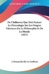 De L'Influence Que Doit Exercer La Phrenologie Sur Les Progres Ulterieurs De La Philosophie Et De La Morale (1853)