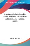 Inventaire Alphabetique Des Livres Imprimes Sur Velin De La Bibliotheque Nationale (1877)