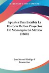 Apuntes Para Escribir La Historia De Los Proyectos De Monarquia En Mexico (1868)