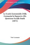 Le Scuole Economiche Della Germania In Rapporto Alla Quistione Sociale Studii (1875)