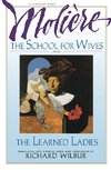 The School for Wives and the Learned Ladies, by Moliere