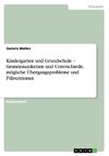 Kindergarten und Grundschule - Gemeinsamkeiten und Unterschiede, mögliche Übergangsprobleme und Präventionen