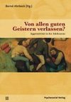 Von allen guten Geistern verlassen?