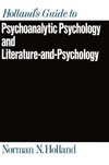 Holland's Guide to Psychoanalytic Psychology and Literature-And-Psychology