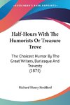 Half-Hours With The Humorists Or Treasure Trove