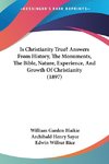 Is Christianity True? Answers From History, The Monuments, The Bible, Nature, Experience, And Growth Of Christianity (1897)