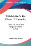 Philadelphia Or The Claims Of Humanity