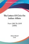 The Letters Of Civis On Indian Affairs
