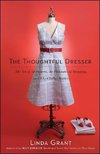The Thoughtful Dresser: The Art of Adornment, the Pleasures of Shopping, and Why Clothes Matter