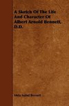 A Sketch of the Life and Character of Albert Arnold Bennett, D.D.