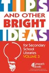 TIPS and Other Bright Ideas for Secondary School Libraries