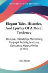 Elegant Tales, Histories, And Epistles Of A Moral Tendency