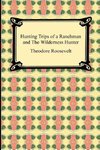 Hunting Trips of a Ranchman and The Wilderness Hunter