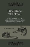 Practical Trapping - A Description Of The Methods In Vogue For The Destruction Of Vermin
