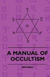 A Manual Of Occultism