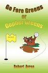 Go Fore Greens or Gopher Greens