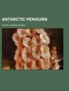 Antarctic Penguins; a study of their social habits, by Dr. G. Murray Levick